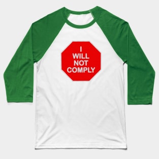 I WILL NOT COMPLY Baseball T-Shirt